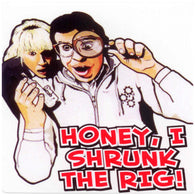 Sticker - Honey I Shrunk the Rig